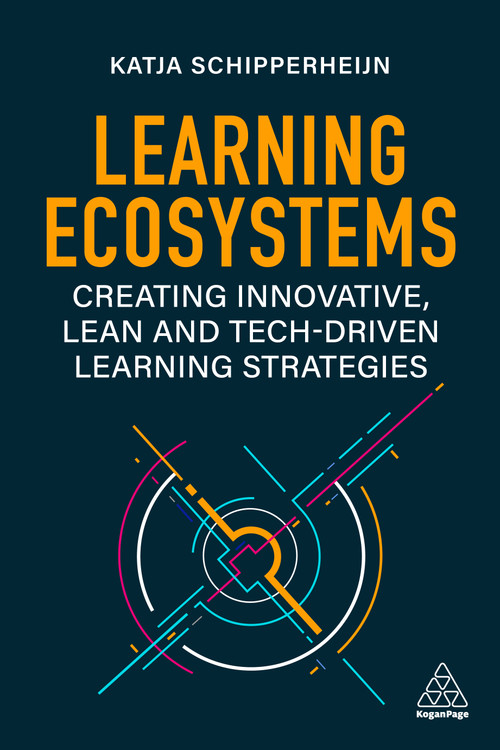 Learning Ecosystems (Creating Innovative, Lean and Tech-driven Learning Strategies) - 9781398607408 by Katja Schipperheijn, 9781398607408
