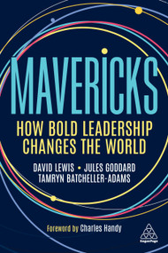 Mavericks (How Bold Leadership Changes the World) - 9781398604391 by David Lewis, Jules Goddard, Tamryn Batcheller-Adams, 9781398604391