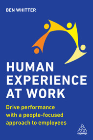 Human Experience at Work (Drive Performance with a People-focused approach to Employees) by Ben Whitter, 9781789667639