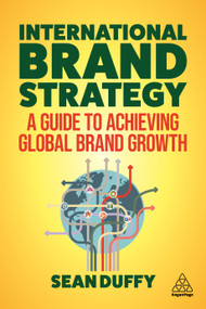 International Brand Strategy (A Guide to Achieving Global Brand Growth) by Sean Duffy, 9781789666298