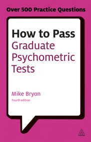 How to Pass Graduate Psychometric Tests (Essential Preparation for Numerical and Verbal Ability Tests Plus Personality Questionnaires) by Mike Bryon, 9780749467999