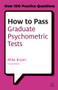 How to Pass Graduate Psychometric Tests (Essential Preparation for Numerical and Verbal Ability Tests Plus Personality Questionnaires) by Mike Bryon, 9780749467999