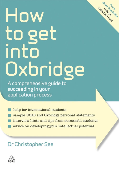 How to Get Into Oxbridge (A Comprehensive Guide to Succeeding in Your Application Process) by Christopher See, 9780749463274