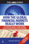 How the Global Financial Markets Really Work (The Definitive Guide to Understanding International Investment and Money Flows) by Alexander Davidson, 9780749453930