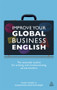 Improve Your Global Business English (The Essential Toolkit for Writing and Communicating Across Borders) by Fiona Talbot, Sudakshina Bhattacharjee, 9780749466138