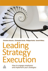 Leading Strategy Execution (How to Engage Employees and Implement Your Strategies) by Suresh Mistry, Christine Antunes, Christophe Korda, Philippe Korda, 9780749460563
