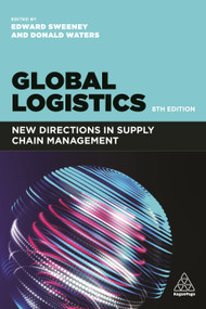 Global Logistics (New Directions in Supply Chain Management) by Edward Sweeney, Donald Waters, 9781398600003