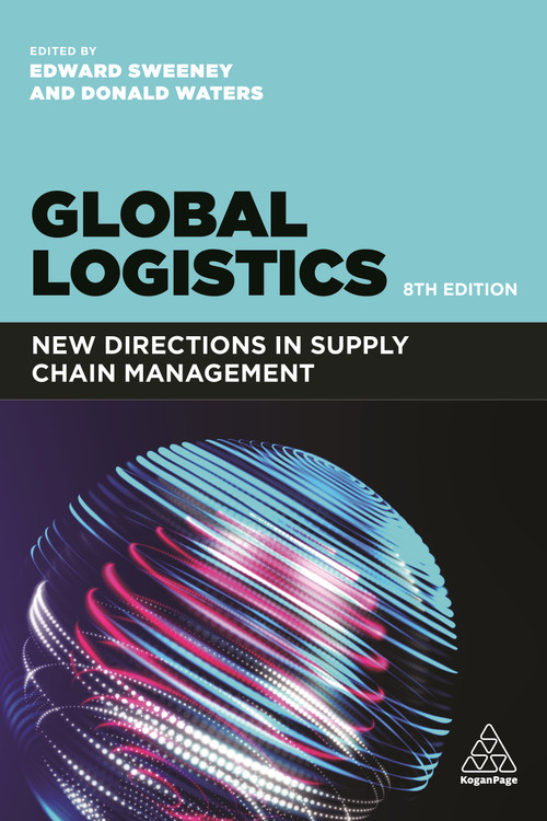 Global Logistics (New Directions in Supply Chain Management) by Edward Sweeney, Donald Waters, 9781398600003