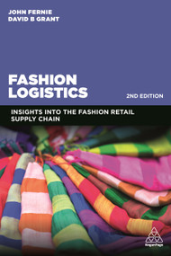 Fashion Logistics (Insights into the Fashion Retail Supply Chain) by John Fernie, David B. Grant, 9780749493318