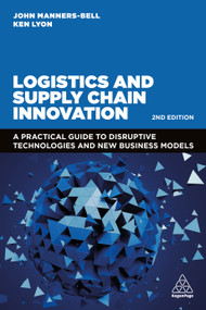 Logistics and Supply Chain Innovation (A Practical Guide to Disruptive Technologies and New Business Models) - 9781398607484 by John Manners-Bell, Ken Lyon, 9781398607484