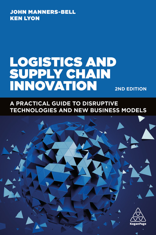 Logistics and Supply Chain Innovation (A Practical Guide to Disruptive Technologies and New Business Models) - 9781398607484 by John Manners-Bell, Ken Lyon, 9781398607484
