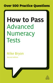 How to Pass Advanced Numeracy Tests (Improve Your Scores in Numerical Reasoning and Data Interpretation Psychometric Tests) by Mike Bryon, 9780749467890