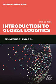 Introduction to Global Logistics (Delivering the Goods) by John Manners-Bell, 9780749478254