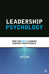 Leadership Psychology (How the Best Leaders Inspire Their People) by Alan Cutler, 9780749470814