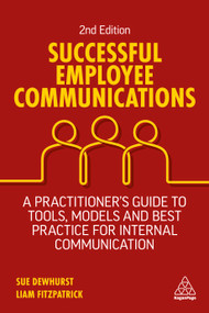 Successful Employee Communications (A Practitioner's Guide to Tools, Models and Best Practice for Internal Communication) by Sue Dewhurst, Liam FitzPatrick, 9781398604483
