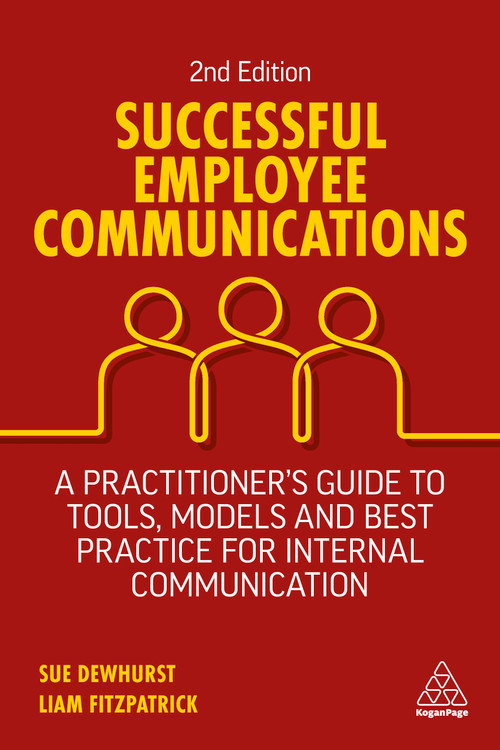Successful Employee Communications (A Practitioner's Guide to Tools, Models and Best Practice for Internal Communication) by Sue Dewhurst, Liam FitzPatrick, 9781398604483