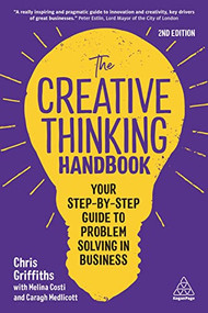 The Creative Thinking Handbook (Your Step-by-Step Guide to Problem Solving in Business) - 9781398607088 by Chris Griffiths, Melina Costi, Caragh Medlicott, 9781398607088