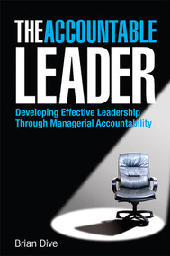 The Accountable Leader (Developing Effective Leadership Through Managerial Accountability) by Brian Dive, 9780749451608