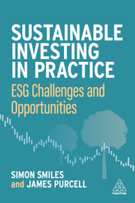 Sustainable Investing in Practice (ESG Challenges and Opportunities) by Simon Smiles, James Purcell, 9781398607903