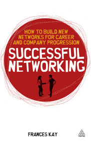 Successful Networking (How to Build New Networks for Career and Company Progression) by Frances Kay, 9780749458799