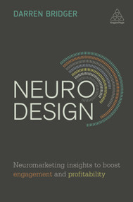 Neuro Design (Neuromarketing Insights to Boost Engagement and Profitability) by Darren Bridger, 9780749478889