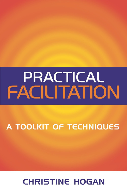 Practical Facilitation (A Toolkit of Techniques) by Christine Hogan, 9780749438272