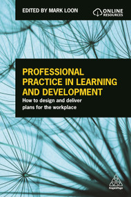 Professional Practice in Learning and Development (How to Design and Deliver Plans for the Workplace) by Mark Loon, 9780749477424