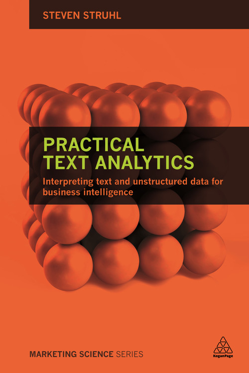Practical Text Analytics (Interpreting Text and Unstructured Data for Business Intelligence) - 9780749474010 by Steven Struhl, 9780749474010