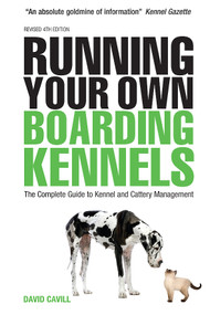 Running Your Own Boarding Kennels (The Complete Guide to Kennel and Cattery Management) by David Cavill, 9780749453305