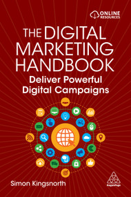 The Digital Marketing Handbook (Deliver Powerful Digital Campaigns) by Simon Kingsnorth, 9781398603394