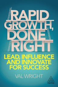 Rapid Growth, Done Right (Lead, Influence and Innovate for Success) - 9781789664058 by Val Wright, 9781789664058