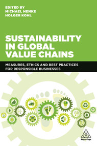 Sustainability in Global Value Chains (Measures, Ethics and Best Practices for Responsible Businesses) by Michael Henke, Holger Kohl, 9781789662627