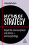 Myths of Strategy (Dispel the Misconceptions and Deliver a Winning Strategy) by Jérôme Barthélemy, 9781398607828