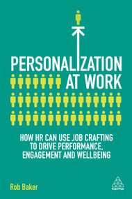 Personalization at Work (How HR Can Use Job Crafting to Drive Performance, Engagement and Wellbeing) - 9781789662948 by Rob Baker, 9781789662948