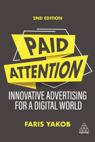 Paid Attention (Innovative Advertising for a Digital World) - 9781398602502 by Faris Yakob, 9781398602502