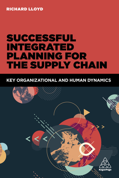 Successful Integrated Planning for the Supply Chain (Key Organizational and Human Dynamics) by Richard Lloyd, 9780749477684
