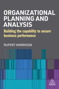Organizational Planning and Analysis (Building the Capability to Secure Business Performance) - 9781398605817 by Rupert Morrison, 9781398605817