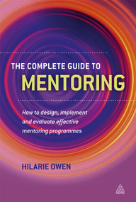 The Complete Guide to Mentoring (How to Design, Implement and Evaluate Effective Mentoring Programmes) by Hilarie Owen, 9780749461140
