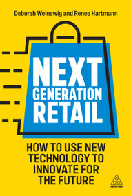 Next Generation Retail (How to Use New Technology to Innovate for the Future) by Deborah Weinswig, Renee Hartmann, 9781398609631