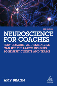 Neuroscience for Coaches (How coaches and managers can use the latest insights to benefit clients and teams) by Amy Brann, 9781398604193