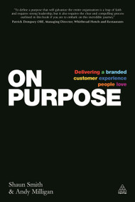 On Purpose (Delivering a Branded Customer Experience People Love) by Shaun Smith, Andy Milligan, 9780749471910
