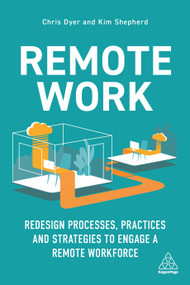 Remote Work (Redesign Processes, Practices and Strategies to Engage a Remote Workforce) - 9781398600362 by Chris Dyer, Kim Shepherd, Marshall Goldsmith, 9781398600362