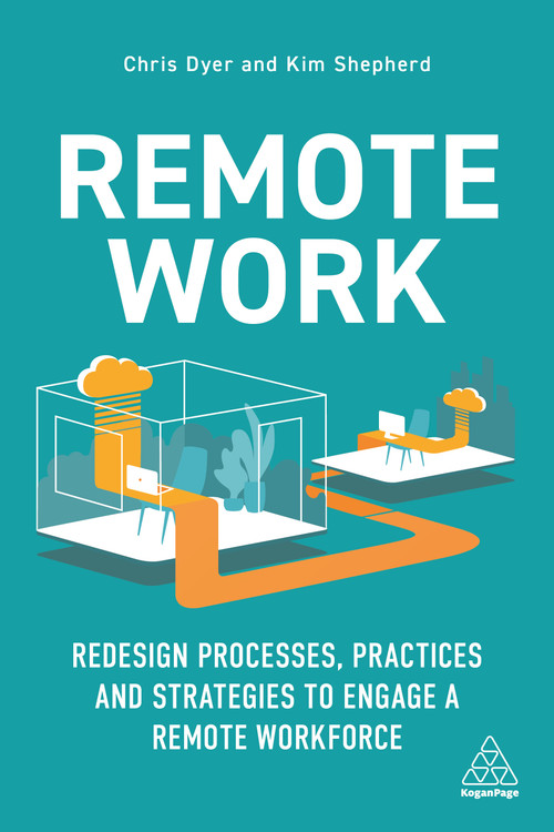 Remote Work (Redesign Processes, Practices and Strategies to Engage a Remote Workforce) - 9781398600362 by Chris Dyer, Kim Shepherd, Marshall Goldsmith, 9781398600362