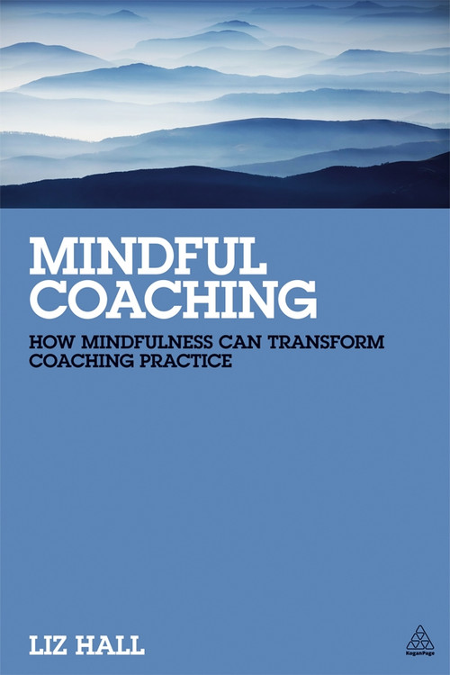 Mindful Coaching (How Mindfulness can Transform Coaching Practice) - 9780749465667 by Liz Hall, 9780749465667