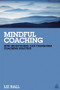 Mindful Coaching (How Mindfulness can Transform Coaching Practice) - 9780749465667 by Liz Hall, 9780749465667