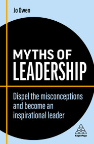 Myths of Leadership (Dispel the Misconceptions and Become an Inspirational Leader) by Jo Owen, 9781398608276
