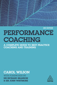 Performance Coaching (A Complete Guide to Best Practice Coaching and Training) by Carol Wilson, 9781789664461