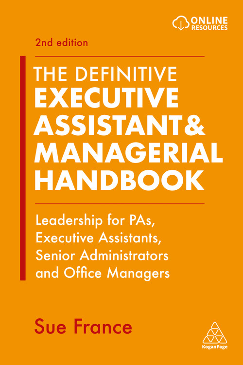The Definitive Executive Assistant & Managerial Handbook (Leadership for PAs, Executive Assistants, Senior Administrators and Office Managers) by Sue France, 9781398602489