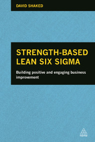 Strength-Based Lean Six Sigma (Building Positive and Engaging Business Improvement) - 9780749469504 by David Shaked, 9780749469504