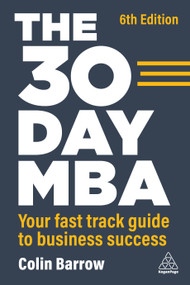 The 30 Day MBA (Your Fast Track Guide to Business Success) - 9781398609877 by Colin Barrow, 9781398609877